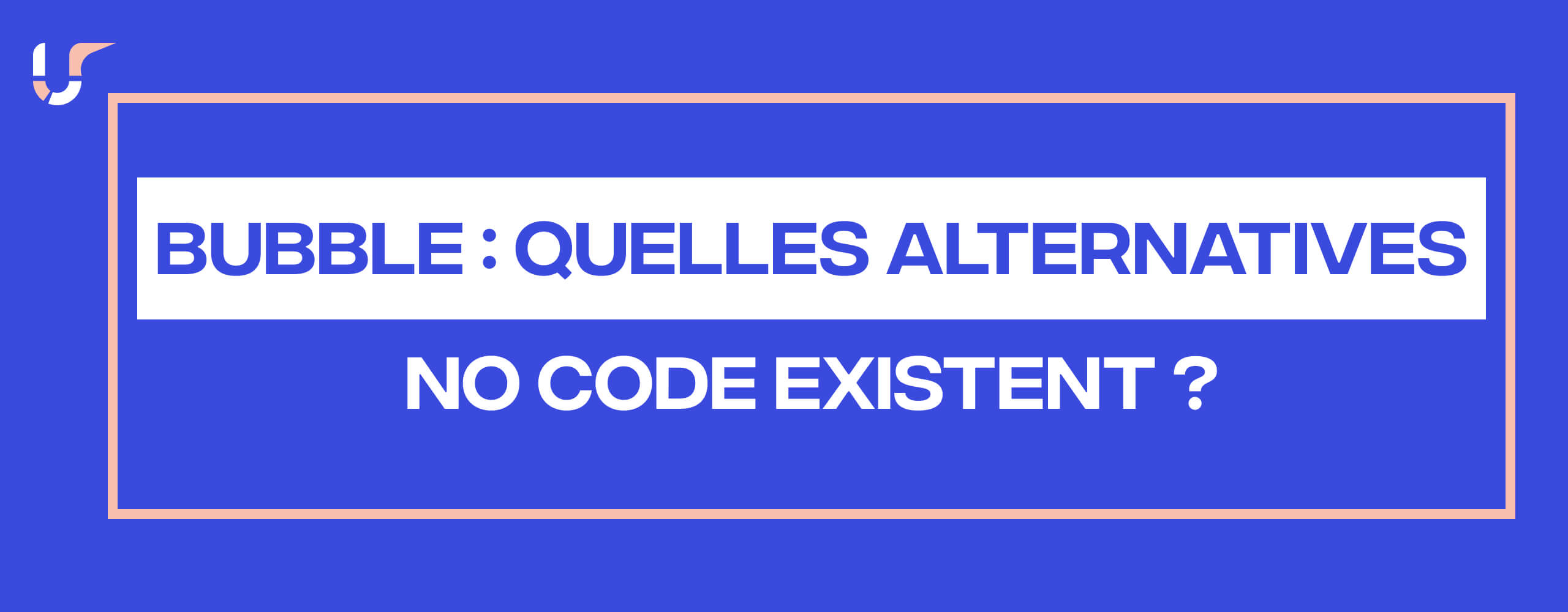 Bubble quelles alternatives no code existent